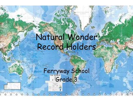 Natural Wonder Record Holders Ferryway School Grade 3.