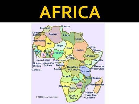 Newest country South Sudan Capital: Juba  The worlds second largest continent  55 Nations; most of any continent  Between two oceans; Atlantic & Indian.