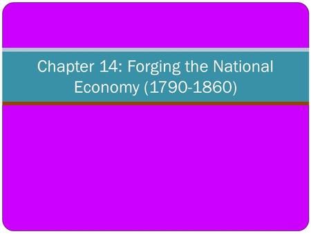 Chapter 14: Forging the National Economy ( )