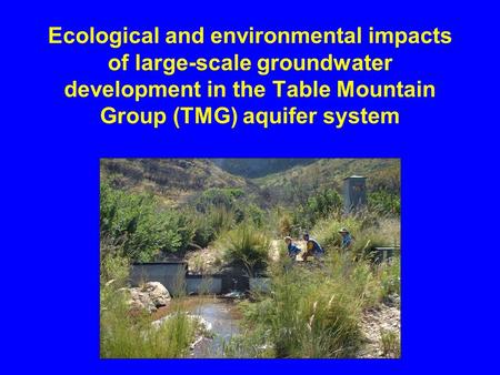 Ecological and environmental impacts of large-scale groundwater development in the Table Mountain Group (TMG) aquifer system.