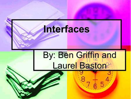 Interfaces By: Ben Griffin and Laurel Baston. What is an Interface An interface is the aggregate of means by which people (the users) interact with a.