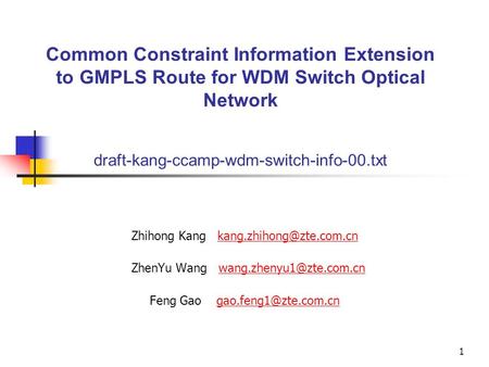 1 Common Constraint Information Extension to GMPLS Route for WDM Switch Optical Network draft-kang-ccamp-wdm-switch-info-00.txt Zhihong Kang