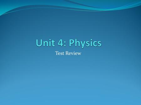 Test Review. When all __forces _acting on an object are not equal and it will cause a change in the object's motion. And give an example.