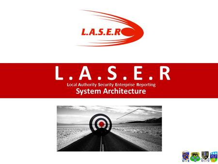 L. A. S. E. R Local Authority Security Enterprise Reporting System Architecture.