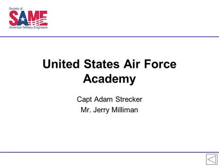 United States Air Force Academy Capt Adam Strecker Mr. Jerry Milliman.