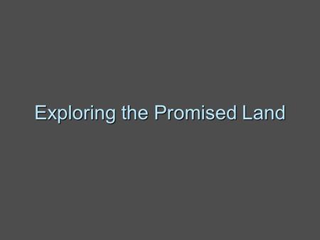 Exploring the Promised Land.  Back in Egypt, the Israelites were being used as slaves under the terrible hand of Pharaoh.  God saw that His people were.