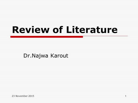 23 November 20151 Review of Literature Dr.Najwa Karout.