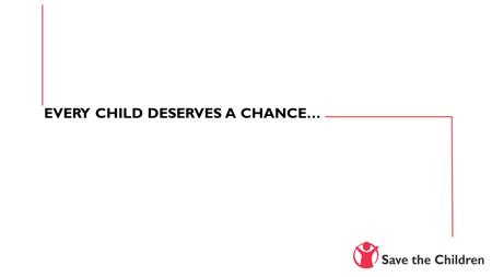 EVERY CHILD DESERVES A CHANCE…. Save the Children South Africa Save the Children South Africa (SCSA) is part of the world’s largest independent development.