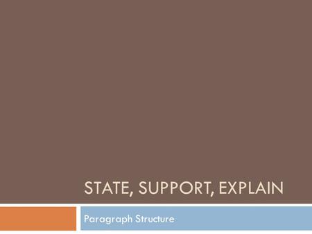 State, support, explain Paragraph Structure.