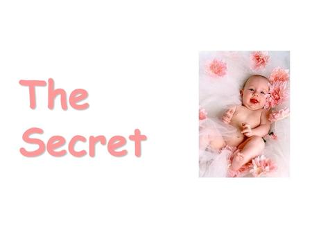 TheSecret. One day, one friend asked another, “How is it that you are always so happy? You have so much energy, and you never seem to get down.”