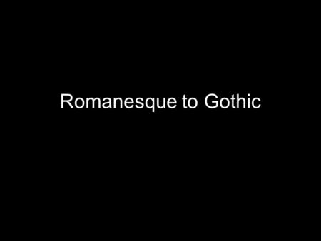 Romanesque to Gothic. Romanesque Churches Refers to Roman influences –Thick walls –Columns set close together –Small windows near the tops of walls –Rounded.