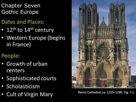 Chapter Seven Gothic Europe Dates and Places: 12 th to 14 th century Western Europe (begins in France) People: Growth of urban centers Sophisticated courts.