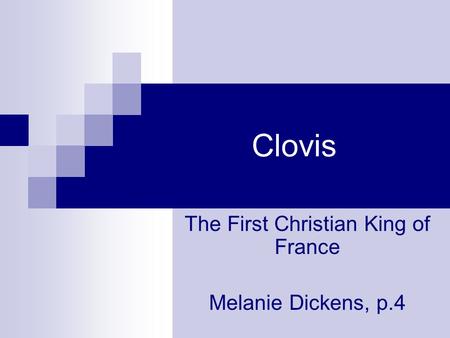 Clovis The First Christian King of France Melanie Dickens, p.4.