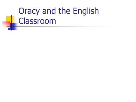 Oracy and the English Classroom. Activities on The Test Evaluating: Groupwork: how well did you work together? Did everyone feel involved? Were there.