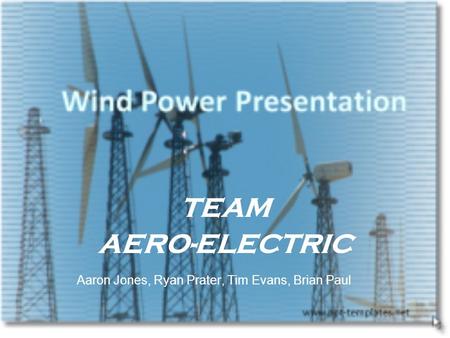 TEAM AERO-ELECTRIC Aaron Jones, Ryan Prater, Tim Evans, Brian Paul.