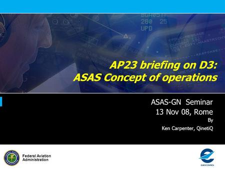 Federal Aviation Administration AP23 briefing on D3: ASAS Concept of operations ASAS-GN Seminar 13 Nov 08, Rome By Ken Carpenter, QinetiQ.