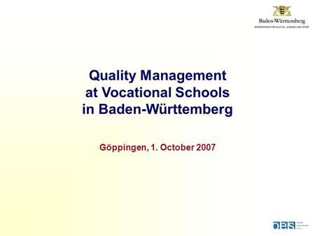 Quality Management at Vocational Schools in Baden-Württemberg Göppingen, 1. October 2007.