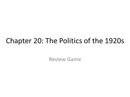 Chapter 20: The Politics of the 1920s Review Game.