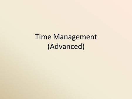 Time Management (Advanced). There are several methods, techniques, tools, planners, etc., to manage and control our time.