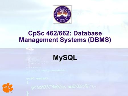 CpSc 462/662: Database Management Systems (DBMS) MySQL.