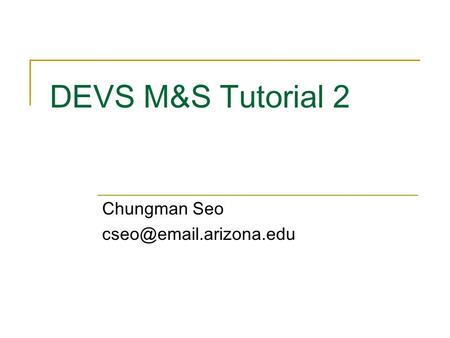 DEVS M&S Tutorial 2 Chungman Seo