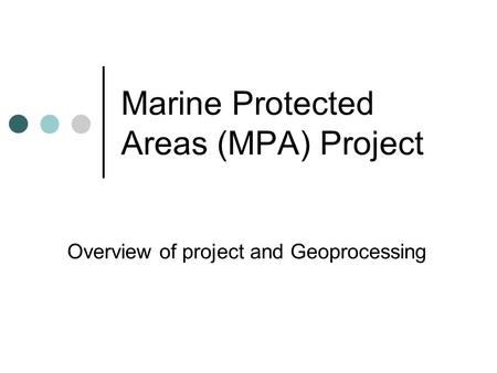 Marine Protected Areas (MPA) Project Overview of project and Geoprocessing.