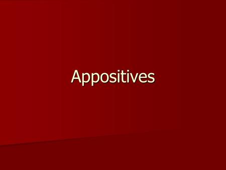 Appositives. WHAT IS IT? An appositive is a word that follows a noun and helps identify it or adds more information about it. An appositive is a word.