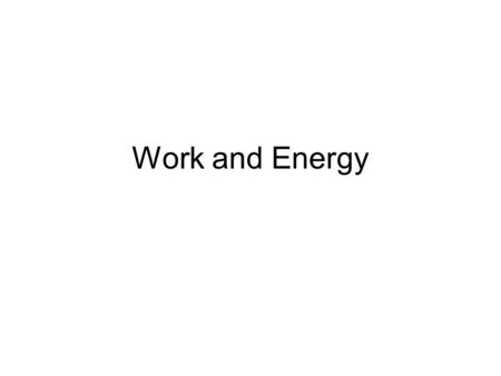 Work and Energy. Work Imagine: After a heavy snowstorm Ryan’s car gets stuck in the snow. He asks you to help him move it, and you agree to help. You.