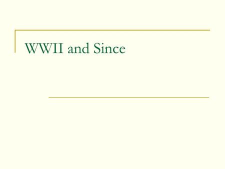 WWII and Since. Before 1941 1939, Poland 1940, low countries, France, etc US, underutilized industrial capacity  Began producing munitions before 1941.