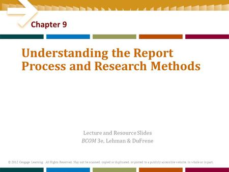 Lecture and Resource Slides BCOM 3e, Lehman & DuFrene © 2012 Cengage Learning. All Rights Reserved. May not be scanned, copied or duplicated, or posted.