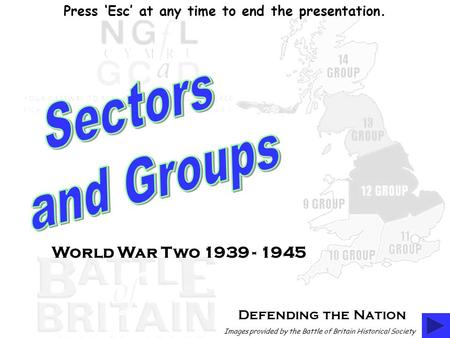 Defending the Nation Images provided by the Battle of Britain Historical Society World War Two 1939 - 1945 Press ‘Esc’ at any time to end the presentation.