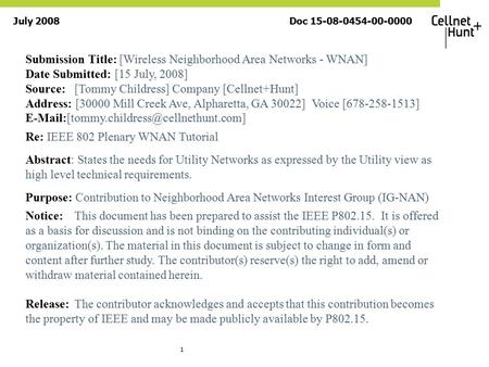 Submission Title: [Wireless Neighborhood Area Networks - WNAN] Date Submitted: [15 July, 2008] Source: [Tommy Childress]Company [Cellnet+Hunt] Address: