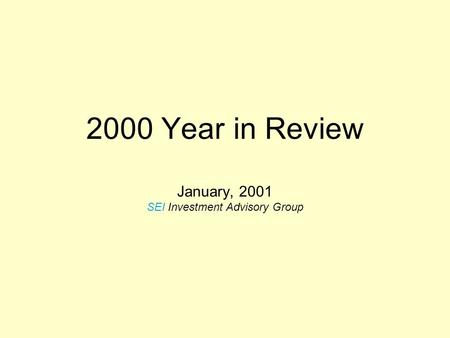 2000 Year in Review January, 2001 SEI Investment Advisory Group.