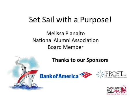 Thanks to our Sponsors Set Sail with a Purpose! Melissa Pianalto National Alumni Association Board Member.