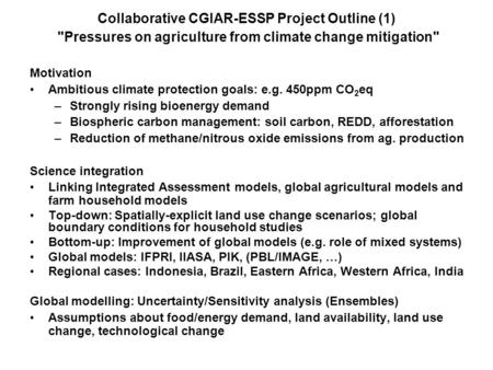 Collaborative CGIAR-ESSP Project Outline (1) Pressures on agriculture from climate change mitigation Motivation Ambitious climate protection goals: e.g.