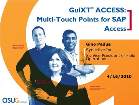 ATUL PATANKAR [ ASUG INSTALLATION MEMBER MEMBER SINCE: 2000 LINDA WILSON [ ASUG INSTALLATION MEMBER MEMBER SINCE: 1999 JUERGEN LINDNER [ SAP POINT OF CONTACT.