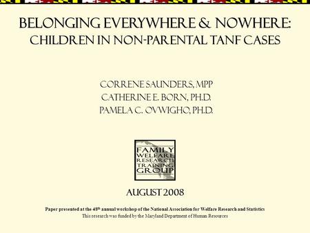 Belonging Everywhere & Nowhere: Correne Saunders, MPP Catherine E. Born, Ph.D. Pamela C. Ovwigho, Ph.D. Paper presented at the 48 th annual workshop of.