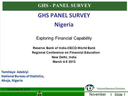 Slide 1 November 23, 2015 1 GHS - PANEL SURVEY GHS PANEL SURVEY Nigeria Exploring Financial Capability Reserve Bank of India-OECD-World Bank Regional Conference.