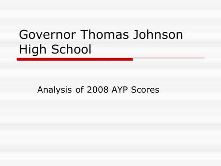 Governor Thomas Johnson High School Analysis of 2008 AYP Scores.