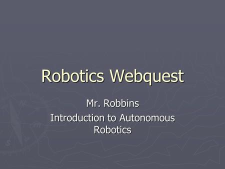 Mr. Robbins Introduction to Autonomous Robotics