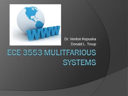 Dr. Venton Kepuska Donald L. Troup. Dynamic Web Calendar 1234 567891011 12131415161718 19202122232425 2627282930.