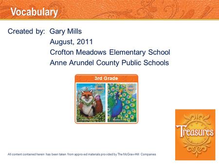 Vocabulary Created by: Gary Mills August, 2011 Crofton Meadows Elementary School Anne Arundel County Public Schools All content contained herein has been.