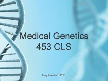 May Alrashed, PhD 2015-2016. Cytogenetics Cytogenetics is the study of chromosomes and their role in heredity. Cytogenetics is all about chromosomes: