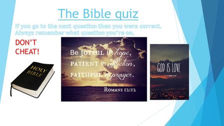 The Bible quiz DON’T CHEAT! 1.Is God real or not? YesNo.