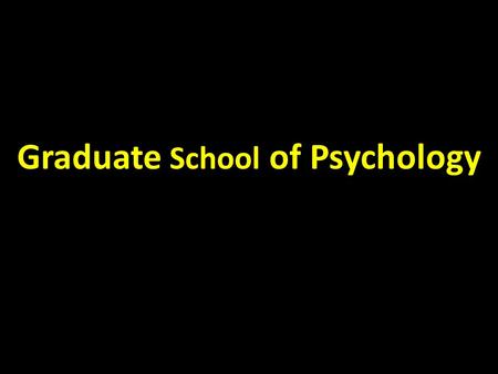 Graduate School of Psychology. Study of Psychology at GSP Scientific study of human behavior Scientific-practitioner model Multicultural learning.