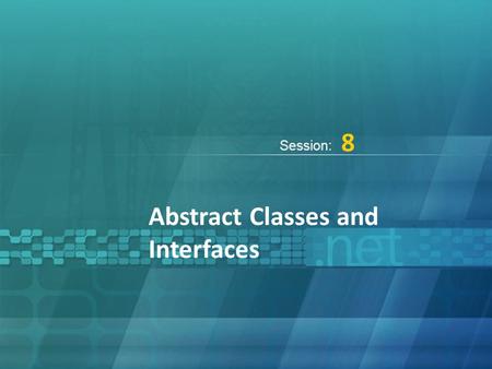 Abstract Classes and Interfaces 8. Building Applications Using C#/ Session 8 © Aptech Ltd. Objectives  Define and describe abstract classes  Explain.