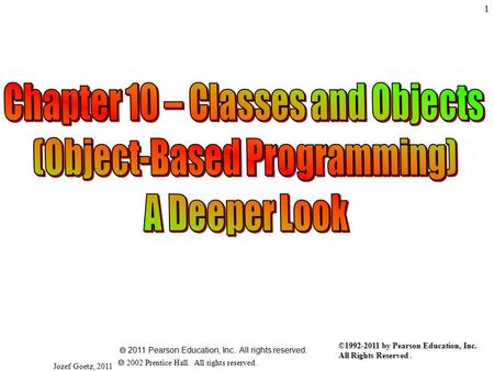 Jozef Goetz, 2011 1  2011 Pearson Education, Inc. All rights reserved.  2002 Prentice Hall. All rights reserved. ©1992-2011 by Pearson Education, Inc.