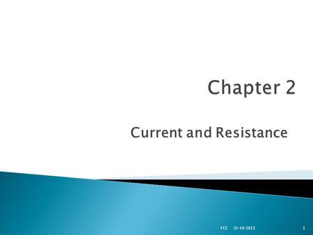 Current and Resistance 121-10-2013 FCI.  Define the current.  Understand the microscopic description of current.  Discuss the rat at which the power.