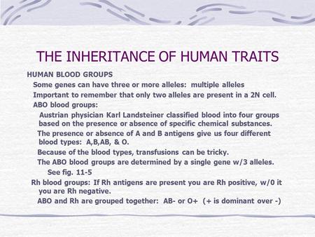 THE INHERITANCE OF HUMAN TRAITS HUMAN BLOOD GROUPS Some genes can have three or more alleles: multiple alleles Important to remember that only two alleles.