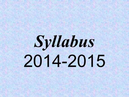 Syllabus 2014-2015. Classroom Responsibilities Be respectful. Be on time. –Third lateness = teacher detention Be prepared. Students need to come to class.